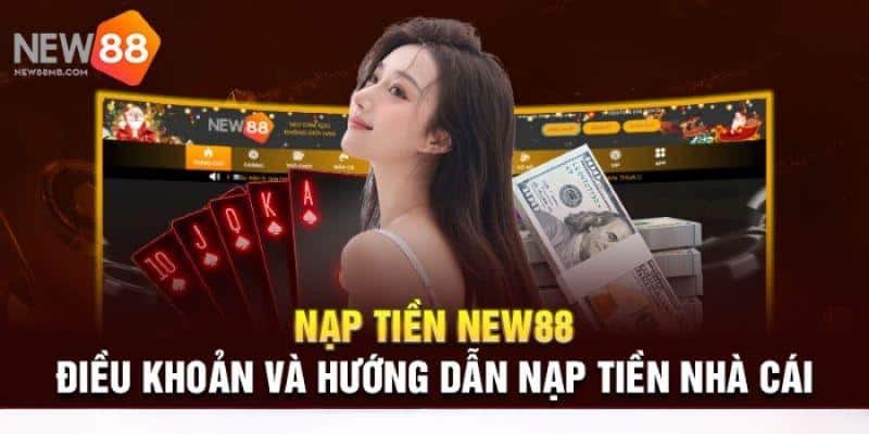 Điều Khoản Và Điều Kiện Của Nhà Cái NEW88 5 Hướng dẫn nạp/rút tiền tại NEW88