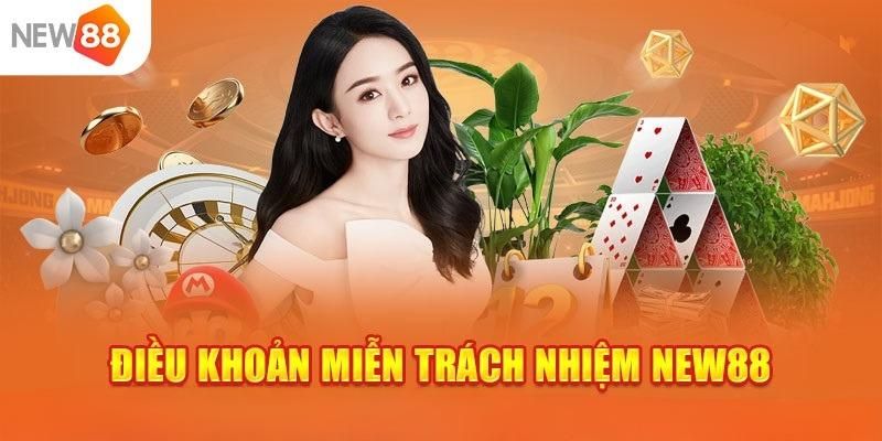 Miễn Trách Nhiệm New88 - Chính Sách Thành Viên Cần Nắm 4 Nhà cái miễn trách nhiệm khi người chơi khai gian thông tin
